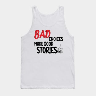 bad choices make good stories Tank Top